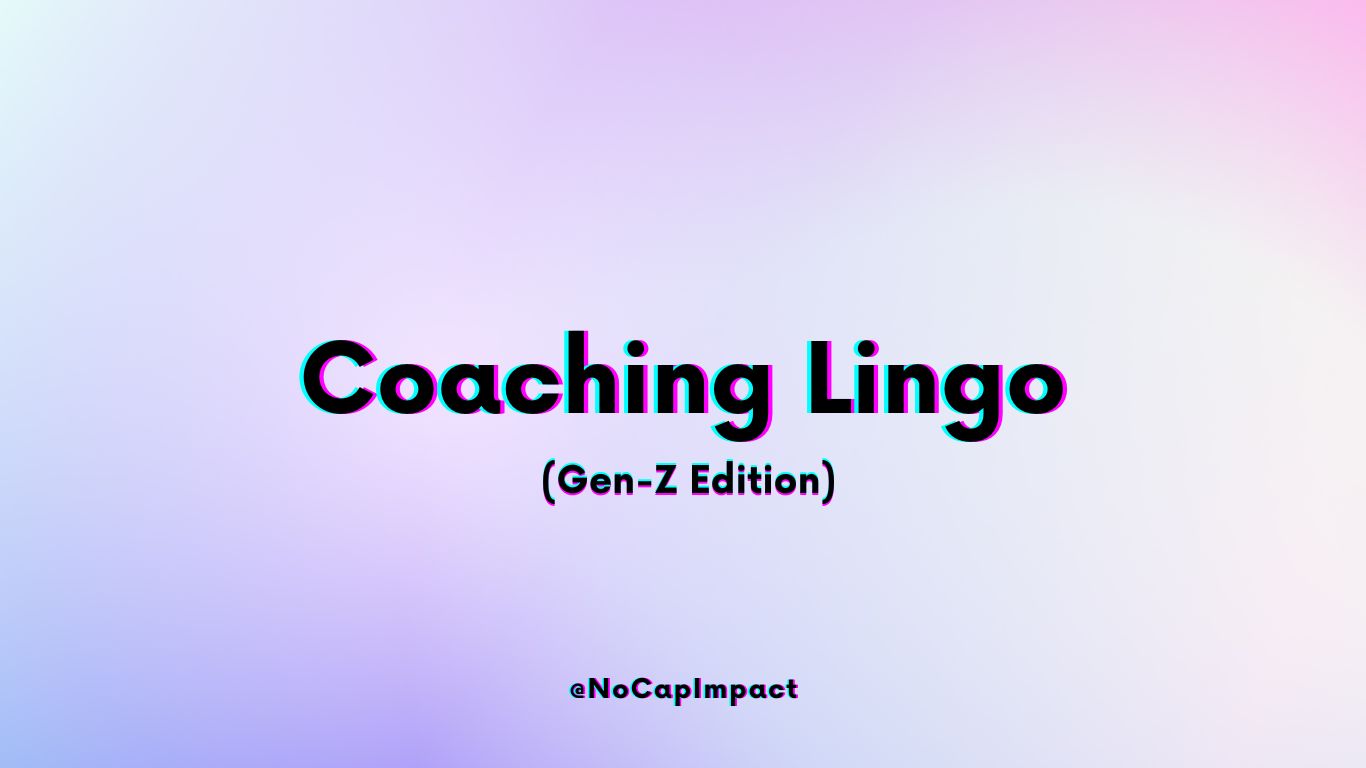 Your Guide To Understanding Coaching Lingo (Gen-Z Edition)